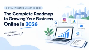 Digital Marketing Agency in Noida: The Complete Roadmap to Growing Your Business Online in 2026